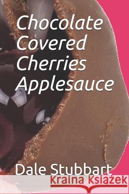 Chocolate Covered Cherries Applesauce Dale Stubbart 9781673991413 Independently Published - książka