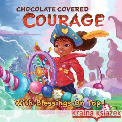 Chocolate Covered Courage With Blessings On Top Nikki Cooper 9781947928930 Vmh Publishing - książka