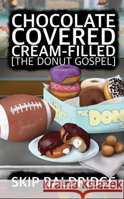 Chocolate Covered Cream-Filled: The Donut Gospel Skip Baldridge 9781628802214 Ideas Into Books: Westview - książka