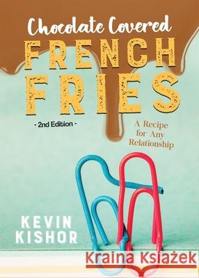 Chocolate Covered French Fries: A Recipe for Any Relationship Kevin Kishor 9780228826187 Tellwell Talent - książka