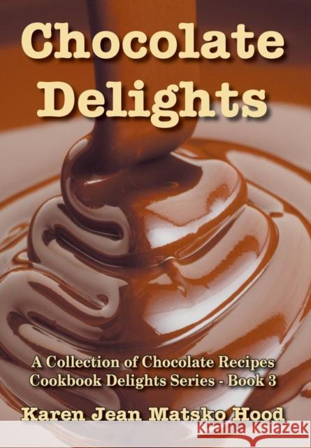 Chocolate Delights Cookbook, Volume I Karen Jean Matsko Hood 9781596491205 Whispering Pine Press International, Inc. - książka