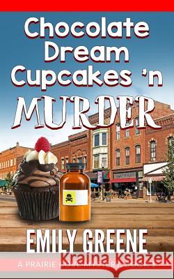 Chocolate Dream Cupcakes 'n Murder Emily Greene 9781976227271 Createspace Independent Publishing Platform - książka