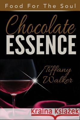 Chocolate Essence: Food For The Soul Walker, Tiffany 9781511702881 Createspace - książka