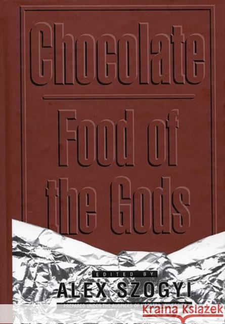 Chocolate: Food of the Gods Szogyi, Alex 9780313305061 Greenwood Press - książka