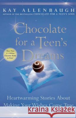 Chocolate for a Teens Dreams: Heartwarming Stories about Making Your Wishes Come True Kay Allenbaugh 9780743237031 Simon & Schuster - książka