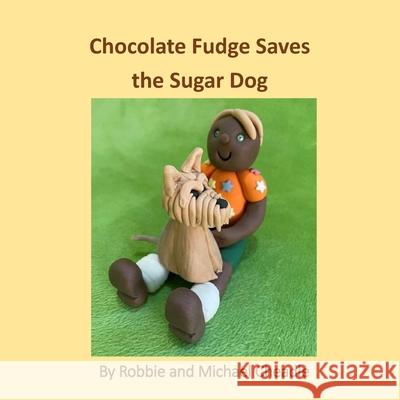 Chocolate Fudge Saves the Sugar Dog Robbie Cheadle, Michael Cheadle 9781914245541 Tsl Publications - książka