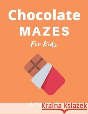 Chocolate Mazes For Kids Age 4-6: 40 Brain-bending Challenges, An Amazing Maze Activity Book for Kids, Best Maze Activity Book for Kids My Sweet Books 9781704654614 Independently Published - książka