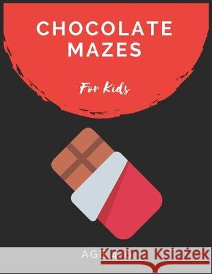Chocolate Mazes For Kids Age 4-6: Maze Activity Book for Kids Age 4-6 Great for Developing Problem Solving Skills, Spatial Awareness, and Critical Thi My Sweet Books 9781704871677 Independently Published - książka