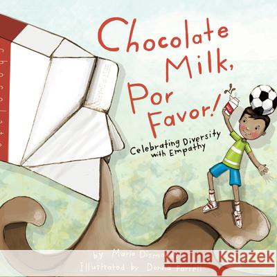 Chocolate Milk, Por Favor: Celebrating Diversity with Empathy Maria Dismondy, Donna Farrell 9780984855834 Maria Dismondy Incorporated - książka