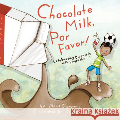 Chocolate Milk, Por Favor: Celebrating Diversity with Empathy Maria Dismondy, Donna Farrell 9781733035965 Maria Dismondy Incorporated - książka