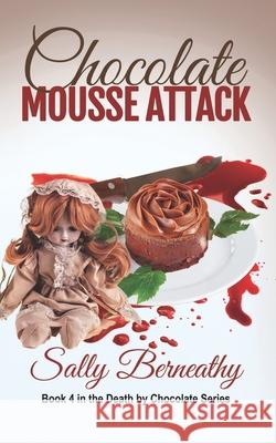 Chocolate Mousse Attack: Book 4 Death by Chocolate series Berneathy, Sally Carlene 9781939551139 Sally Berneathy - książka