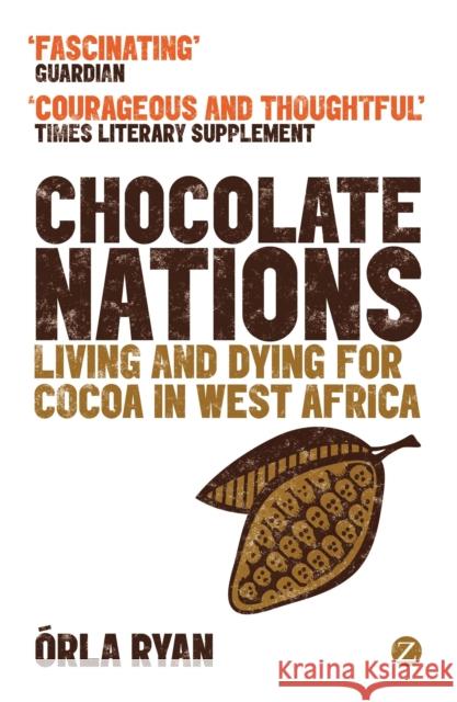 Chocolate Nations: Living and Dying for Cocoa in West Africa Ryan, Órla 9781780323091  - książka