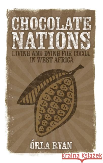 Chocolate Nations: Living and Dying for Cocoa in West Africa Ryan, Órla 9781848130043 Zed Books - książka