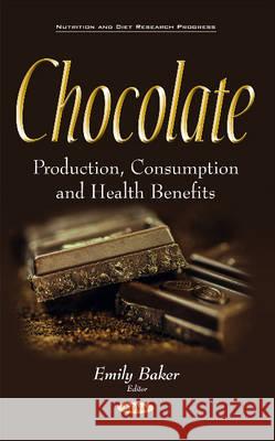 Chocolate: Production, Consumption & Health Benefits Emily Baker 9781536104332 Nova Science Publishers Inc - książka