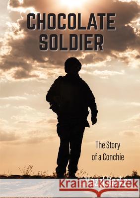Chocolate Soldier: The Story of a Conchie Hazel Barker   9781925139860 Rhiza Press - książka