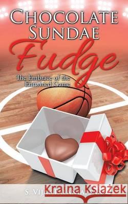 Chocolate Sundae Fudge: The Embrace of the Entwined Game S Vijay Palaniappan 9781482872460 Partridge India - książka