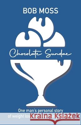 Chocolate Sundae: Weight Loss and Reversing Diabetes Bob Moss 9780645007206 978--64572--6 - książka