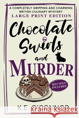Chocolate Swirls and Murder - Large Print: A Completely Gripping and Charming British Culinary Mystery K. E. O'Connor 9781918248081 K.E. O'Connor Books - książka
