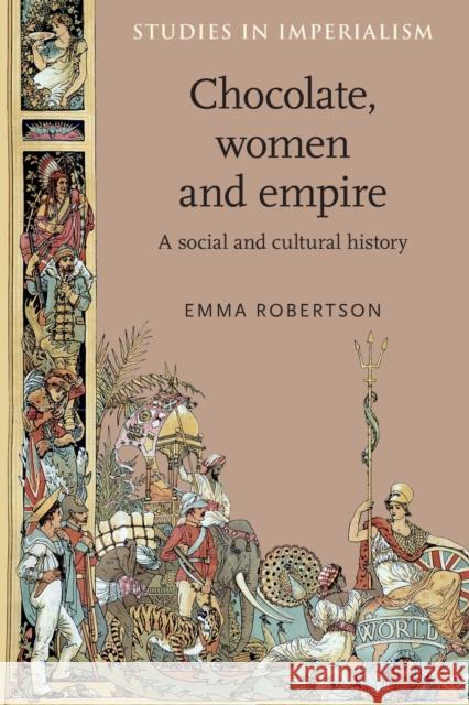 Chocolate, Women and Empire: A Social and Cultural History Robertson, Emma 9780719090059  - książka