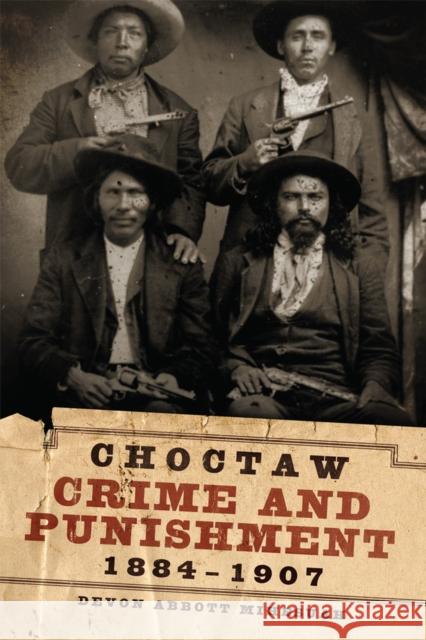 Choctaw Crime and Punishment, 1884-1907 Devon A. Mihesuah 9780806190341 University of Oklahoma Press - książka