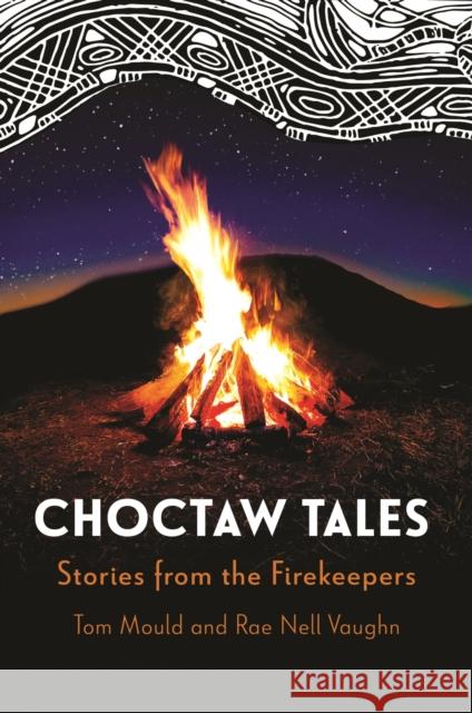 Choctaw Tales: Stories from the Firekeepers Tom Mould Rae Nell Vaughn Phillip Martin 9781496857088 University Press of Mississippi - książka