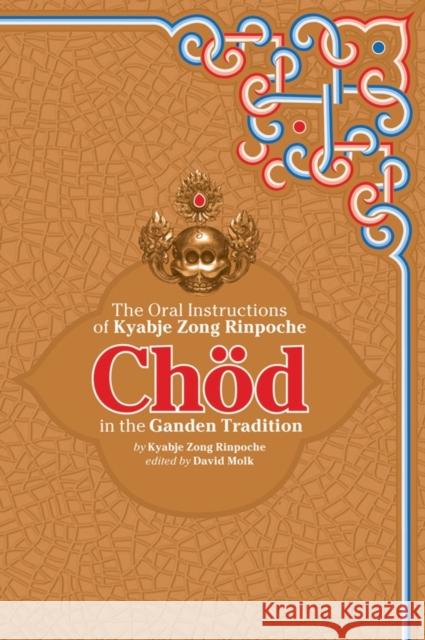 Chod in the Ganden Tradition: The Oral Instructions of Kyabje Zong Rinpoche Kyabje Zong Rinpoche David Molk 9781559392617 Snow Lion Publications - książka