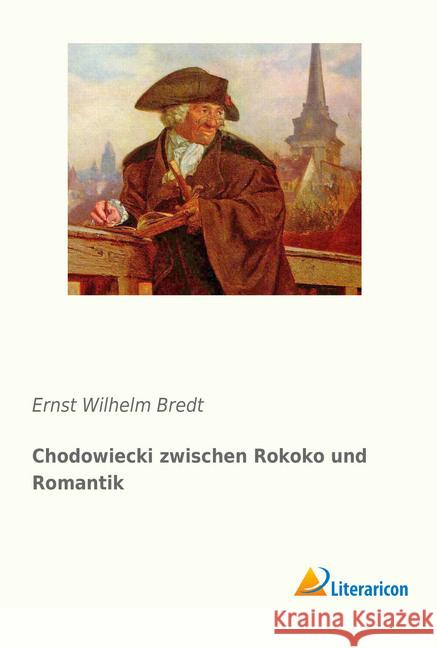 Chodowiecki zwischen Rokoko und Romantik Bredt, Ernst Wilhelm 9783959135368 Literaricon - książka