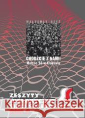Chodźcie z nami! Marzec '68 w Krakowie Waldemar Czyż 9788381384643 Księgarnia Akademicka - książka