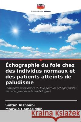 Échographie du foie chez des individus normaux et des patients atteints de paludisme Alshoabi, Sultan, Gameriddin, Moawia 9786208919863 Editions Notre Savoir - książka