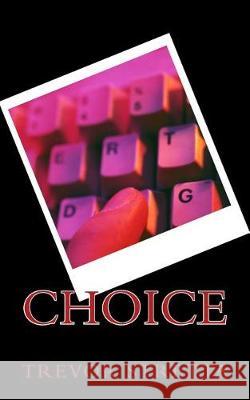 Choice Trevor Stretta 9781720794462 Createspace Independent Publishing Platform - książka