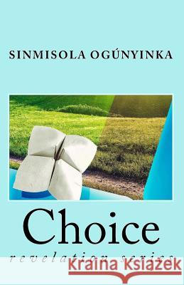 Choice Sinmisola Ogunyinka 9781979240680 Createspace Independent Publishing Platform - książka