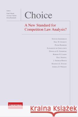 Choice - A New Standard for Competition Law Analysis? Professor of Law Paul Nihoul (Jean Monne Nicolas Charbit Elisa Ramundo 9781939007544 Institute of Competition Law - książka