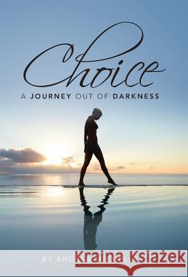 Choice: A Journey Out of Darkness Michelle, Angela 9781491709634 iUniverse.com - książka