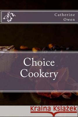 Choice Cookery Catherine Owen Aci Land 9781533326997 Createspace Independent Publishing Platform - książka