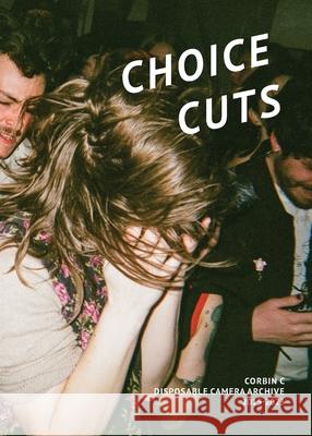 Choice Cuts: Disposable Camera Archives 2015-2023 Corbin C Rich Perin Kris Corey 9781967058044 Buckman Publishing LLC - książka