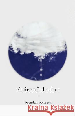 Choice of Illusion Brendan Bonsack 9781471007392 Lulu.com - książka