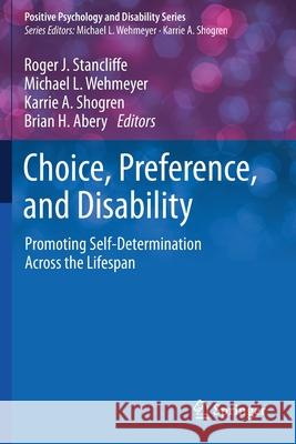 Choice, Preference, and Disability: Promoting Self-Determination Across the Lifespan Roger J. Stancliffe Michael L. Wehmeyer Karrie a. Shogren 9783030356859 Springer - książka