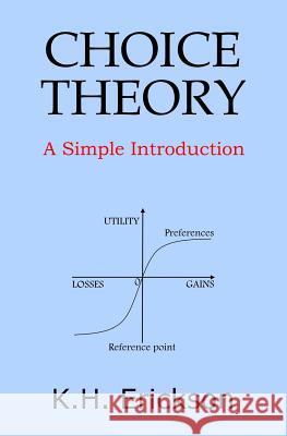 Choice Theory: A Simple Introduction K. H. Erickson 9781495317828 Createspace - książka