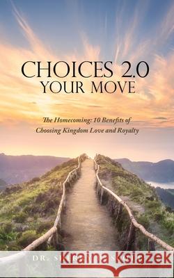 Choices 2.0: Your Move: The Homecoming: 10 Benefits of Choosing Kingdom Love and Royalty Dr Sherry B Scott 9781632219206 Xulon Press - książka