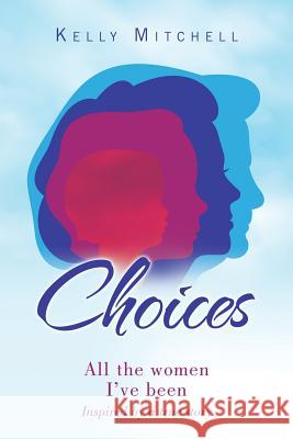 Choices: All the Women I've Been Kelly Mitchell 9781728316116 Authorhouse - książka