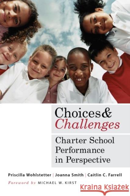 Choices and Challenges: Charter School Performance in Perspective Wohlstetter, Priscilla 9781612505411 Harvard Educational Publishing Group - książka