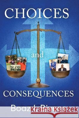 Choices and Consequences Boaz Bivens   9780578377063 Glass Ceiling, LLC - książka