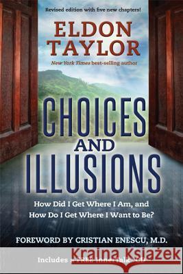 Choices and Illusions: How Did I Get Where I Am, and How Do I Get Where I Want to Be? (Revised) Eldon Taylor Enescu 9781401943394 Hay House - książka
