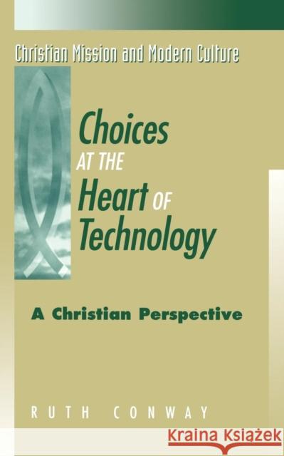 Choices at the Heart of Technology Ruth Conway 9781563382871 Trinity Press International - książka