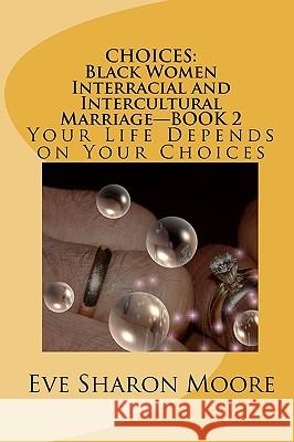 Choices: Black Women Interracial and Intercultural Marriage Book 2 Eve Sharon Moore 9781448636747 Createspace - książka