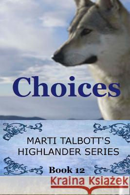 Choices: Book 12, Marti Talbott's Highlander Series Marti Talbott 9781482018325 Createspace Independent Publishing Platform - książka