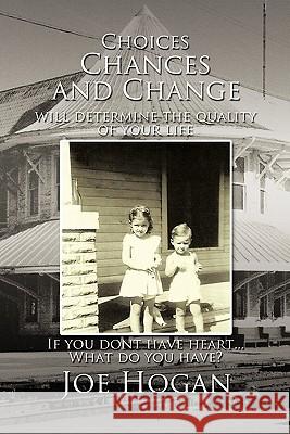 Choices, Chances, and Change Joe Hogan 9781456732134 Authorhouse - książka