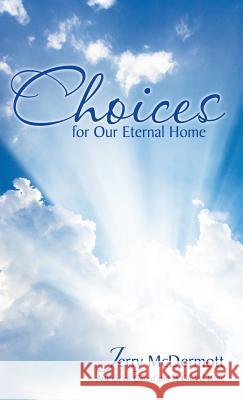 Choices: for Our Eternal Home Jerry McDermott 9781532013614 iUniverse - książka