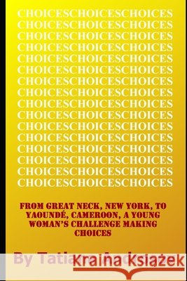 Choices: From Great Neck, NY to Yaounde, Cameroon, a Young Woman's Challenge Making Choices Tatiana Androsov 9781691717620 Independently Published - książka