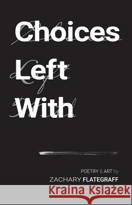 Choices Left With Flategraff, Zachary Duane 9781530140879 Createspace Independent Publishing Platform - książka